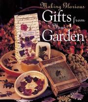 Cover of: Making glorious gifts from your garden