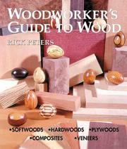 Cover of: Woodworker's Guide to Wood: Softwoods * Hardwoods * Plywoods * Composites * Veneers
