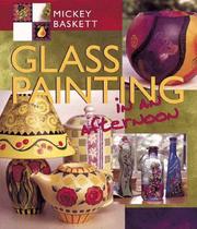 Cover of: Glass Painting in an afternoon by Mickey Baskett