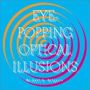 Cover of: Eye-Popping Optical Illusions