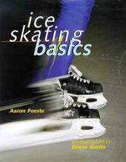 Cover of: Ice skating basics by Aaron Foeste, Aaron Foeste