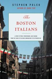 Cover of: The Boston Italians: A Story of Pride, Perseverance, and Paesani, from the Years of the Great Immigration to the Present Day