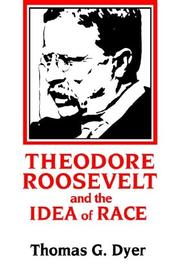 Theodore Roosevelt and the idea of race by Thomas G. Dyer