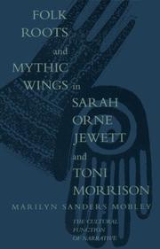 Folk roots and mythic wings in Sarah Orne Jewett and Toni Morrison by Marilyn Sanders Mobley