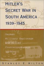 Hitler's secret war in South America, 1939-1945 by Stanley E. Hilton
