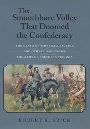 Cover of: The smoothbore volley that doomed the Confederacy: the death of Stonewall Jackson and other chapters on the Army of Northern Virginia