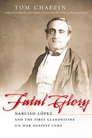 Cover of: Fatal Glory: Narciso Lopez and the First Clandestine U. S. War Against Cuba