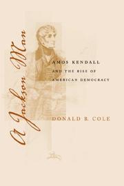 Cover of: A Jackson man: Amos Kendall and the rise of American democracy