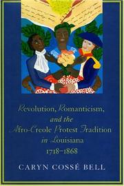 Cover of: Revolution, Romanticism, and the Afro-Creole Protest Tradition in Louisiana, 1718-1868