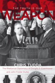 Cover of: The truth is our weapon: the rhetorical diplomacy of Dwight D. Eisenhower and John Foster Dulles