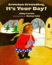 Cover of: Gretchen Groundhog, it's your day! by Abby Levine