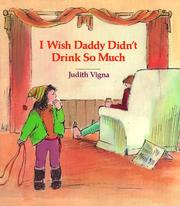 Cover of: I Wish Daddy Didn't Drink So Much (An Albert Whitman Prairie Book) by Judith Vigna
