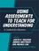 Cover of: Using Assessments to Teach for Understanding