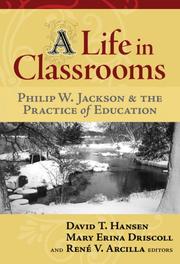 A life in classrooms by Hansen, David T., Mary Erina Driscoll, René Vincente Arcilla, David T. Hansen, René Vincente Arcilla, Philip W. Jackson