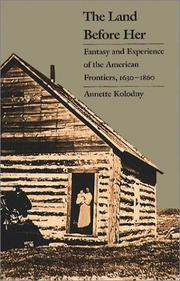 Cover of: The land before her: fantasy and experience of the American frontiers, 1630-1860