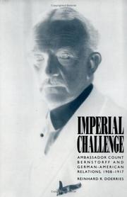 Cover of: Imperial challenge: Ambassador Count Bernstorff and German-American relations, 1908-1917