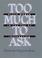 Cover of: Too Much to Ask