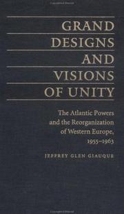 Cover of: Grand Designs and Visions of Unity: The Atlantic Powers and the Reorganization of Western Europe, 1955-1963