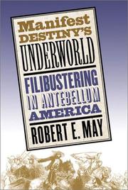 Cover of: Manifest destiny's underworld: filibustering in antebellum America