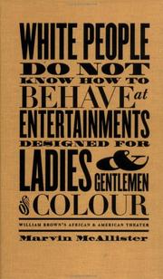 Cover of: White people do not know how to behave at entertainments designed for ladies & gentlemen of colour: William Brown's African & American theater