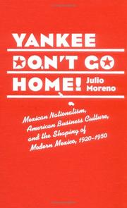 Cover of: Yankee Don't Go Home!: Mexican Nationalism, American Business Culture, and the Shaping of Modern Mexico, 1920-1950 (The Luther Hartwell Hodges Series on Business, Society, and the State)