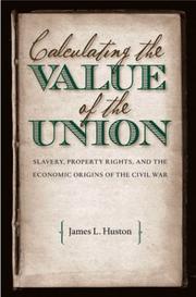 Cover of: Calculating the value of the Union: slavery, property rights, and the economic origins of the Civil War
