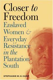 Cover of: Closer to freedom: enslaved women and everyday resistance in the plantation South