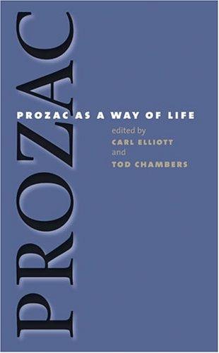 Prozac as a Way of Life (Studies in Social Medicine) by Carl Elliott