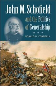 John M. Schofield and the politics of generalship by Donald B. Connelly