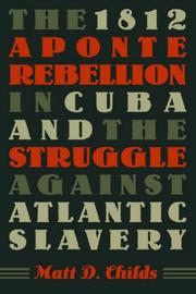 Cover of: The 1812 Aponte Rebellion in Cuba and the Struggle against Atlantic Slavery (Envisioning Cuba) by Matt D. Childs