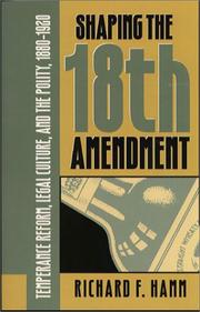 Cover of: Shaping the Eighteenth Amendment: temperance reform, legal culture, and the polity, 1880-1920