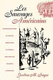 Cover of: Les Sauvages Am?ricains: Representations of Native Americans in French and English Colonial Literature