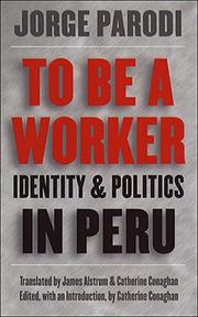 Cover of: To be a worker: identity and politics in Peru