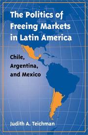 The Politics of Freeing Markets in Latin America by Judith A. Teichman