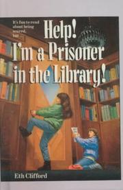 Cover of: Help! I'm a Prisoner in the Library! by Eth Clifford, Eth Clifford, Eth Clifford