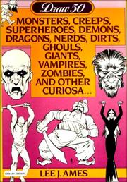 Cover of: Draw 50 Monsters, Creeps Superheroes, Demons, Dragons, Nerds, Dirts, Ghouls, Giants, Vampires, Zombies, and Other Curiosa (Draw 50) by Lee J. Ames