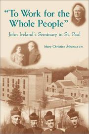 Cover of: To Work for the Whole People: John Ireland's Seminary in St. Paul