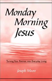 Cover of: Monday morning Jesus: turning your retreat into everyday living