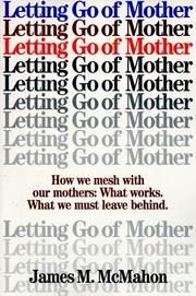 Cover of: Letting go of mother: how we mesh with our mothers, what works, what we must leave behind
