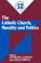 Cover of: The Catholic Church, Morality and Politics (Readings in Moral Theology)
