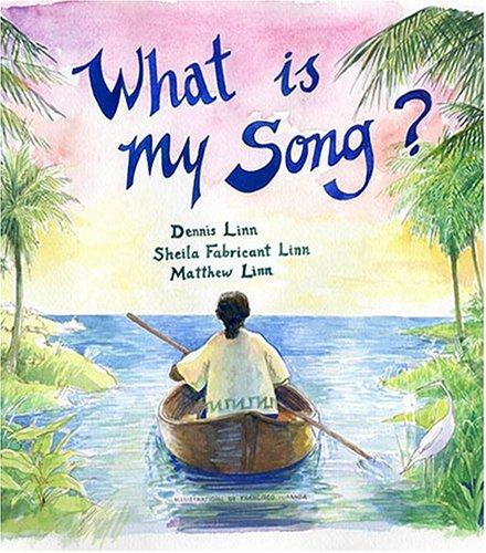What is My Song? by Dennis Linn, Sheila Fabricant Linn, Matthew Linn