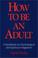 Cover of: How to Be an Adult