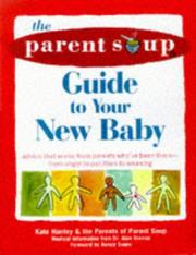 Cover of: The Parent Soup A-to-Z guide to your new baby: advice that works from parents who've been there--from anger to pacifiers to weaning
