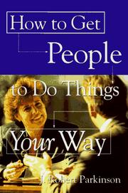 Cover of: How to get people to do things your way by J. Robert Parkinson