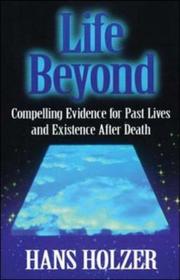 Cover of: Life beyond: compelling evidence for past lives and existence after death