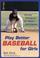 Cover of: Play Better Baseball for Girls 