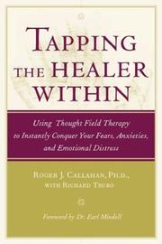 Cover of: Tapping the healer within: using thought field therapy to instantly conquer your fears, anxieties, and emotional distress