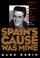 Cover of: Spain's cause was mine