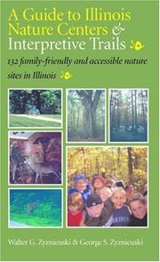 Cover of: A Guide To Illinois Nature Centers & Interpretive Trails: 132 Family - Friendly and Accessible Nature Sites in Illinois