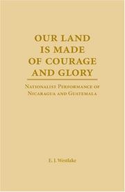 Cover of: Our land is made of courage and glory: nationalist performance of Nicaragua and Guatemala